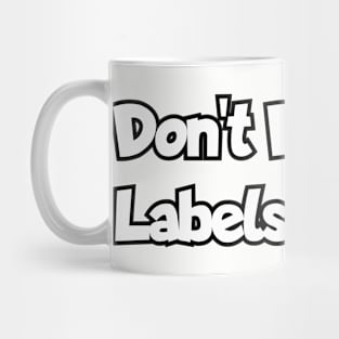 Don't put your labels on me! Mug